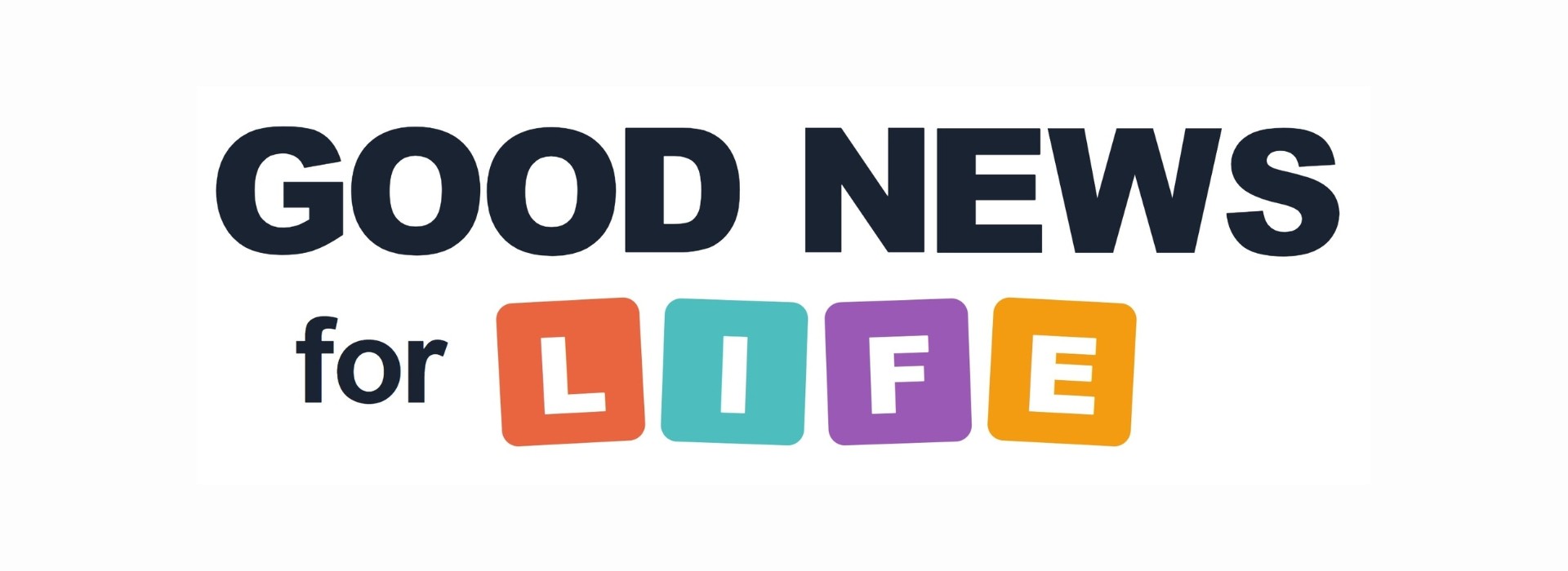 Text logo that spells out "Good News for Life." Life is bold, bright colours.